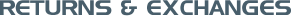 RETURNS & EXCHANGES